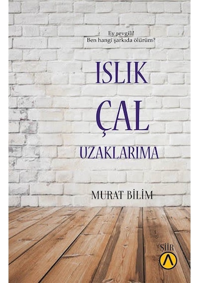 Islık Çal Uzaklarıma - Murat Bilim - Ares Kitap