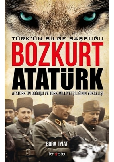 Bozkurt Atatürk - Türk'ün Bilge Başbuğu - Bora İyiat - Kripto