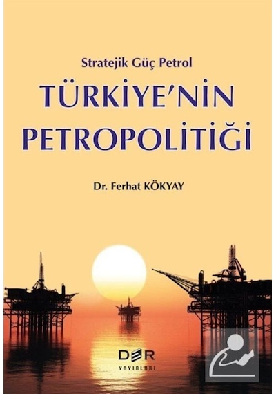 Stratejik Güç Petrol Türkiye'nin Petropolitiği - Ferhat Kökyay - Der Yayınları