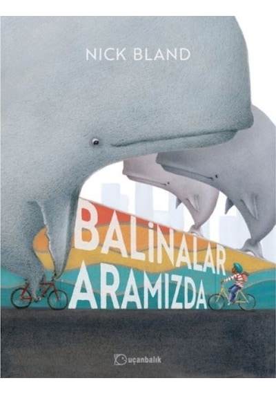 Balinalar Aramızda - Nick Bland - Uçanbalık Yayıncılık