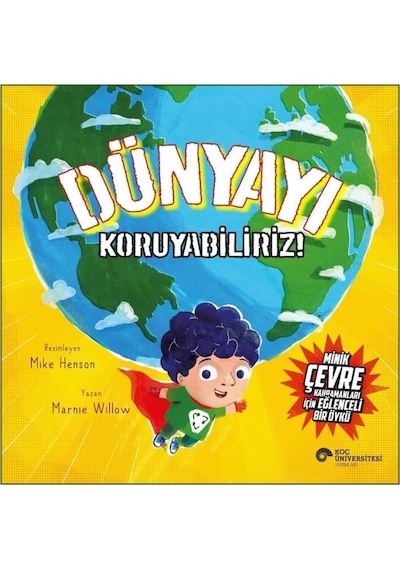 Dünyayı Koruyabiliriz! - Marnie Willow - Koç Üniversitesi Yayınları