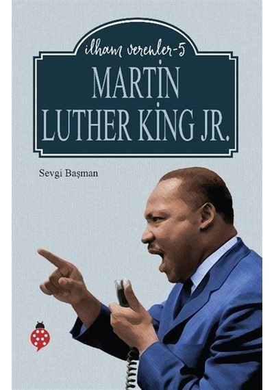 Martin Luther King Jr. / İlham Verenler 5 / Sevgi Başman
