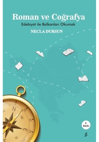 Roman ve Coğrafya - Edebiyat ile Balkanlar'ı Okumak - Necla Dursun - Okur Kitaplığı