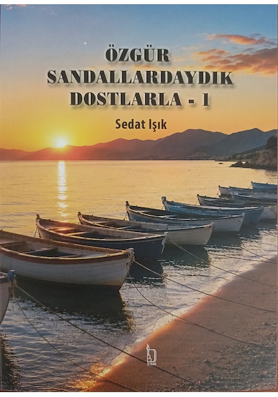 Özgür Sandallardaydık Dostlarla 1 - Sedat Işık İzmir Yazarlar Kooperatifi Yayınları