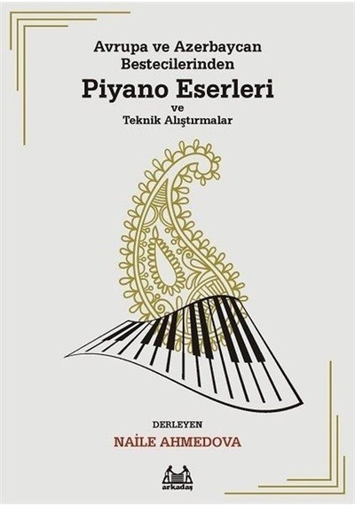 Avrupa ve Azerbaycan Bestecilerinden Piyano Eserleri ve Teknik Alıştırmalar- Arkadaş Yayıncılık