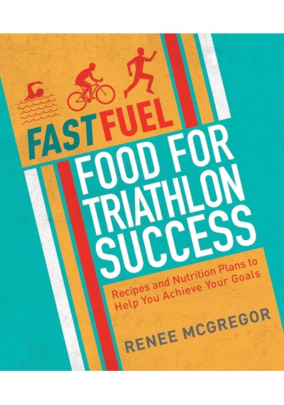 Fast Fuel: Food For Triathlon Success: Delicious Recipes And Nutrition Plans To Achieve Your Goals Çok Renkli