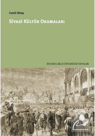 Siyasi Kültür Okumaları - Cemil Oktay - İstanbul Bilgi Üniv.Yayınları