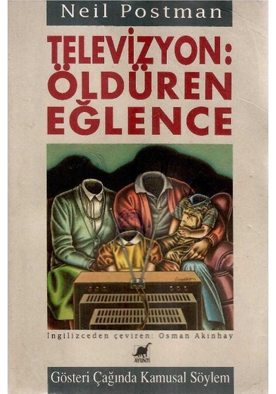 Televizyon: Öldüren Eğlence Gösteri Çağında Kamusal Söylem - Neil Postman 1.baskı