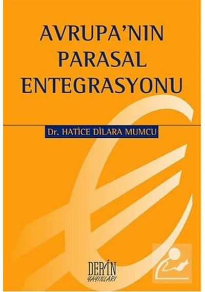 Avrupa'nın Parasal Entegrasyonu - Hatice Dilara Mumcu - Derin Yayınları