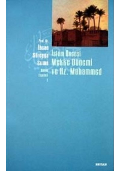 İslam Öncesi Mekke Dönemi ve Hz. Muhammed İhsan Süreyya Sırma