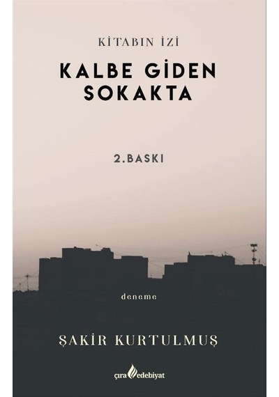 Kalbe Giden Sokakta - Kitabın İzi - Şakir Kurtulmuş - Çıra Yayınları
