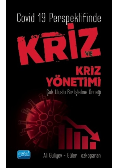 Covid 19 Perspektifinde Kriz ve Kriz Yönetimi  - Çok Uluslu Bir İşletme Örneği  - Ali Guliyev  -  Güler Tozkoparan  - Nobel Akademik Yayıncılık