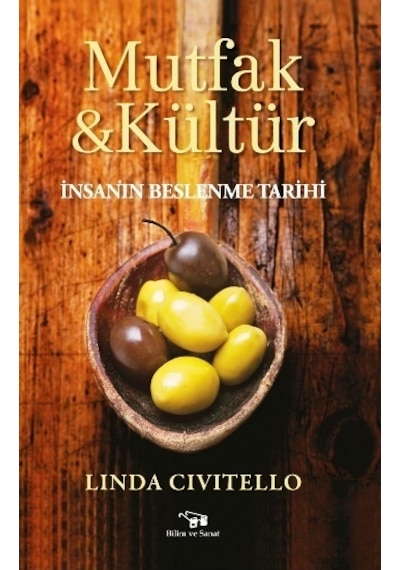Mutfak & Kültür-İnsanın Beslenme Tarihi - Linda Civitello - Bilim ve Sanat