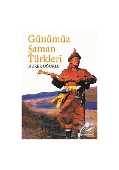 Günümüz Şaman Türkleri - Nurer Uğurlu - Örgün Yayınları