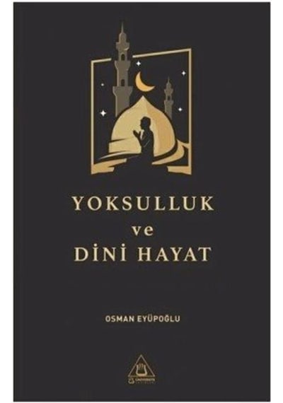 Yoksulluk ve Dini Hayat - Osman Eyüpoğlu - Üniversite Yayınları