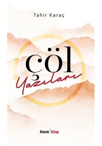 Çöl Yazıları - Tahir Karaç - Ahenk Kitap