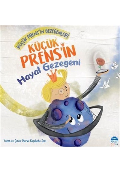Küçük Prens'in Hayal Gezegeni - Küçük Prens'in Gezegenleri - Merve Küçükeke Sarı - Martı Yayınları