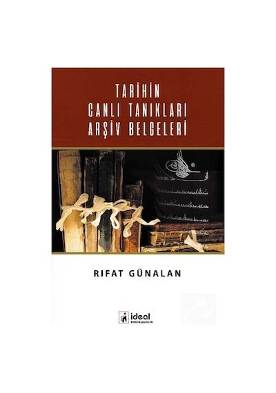 Tarihin Canlı Tanıkları Arşiv Belgeleri / Rıfat Günalan 9786055729837