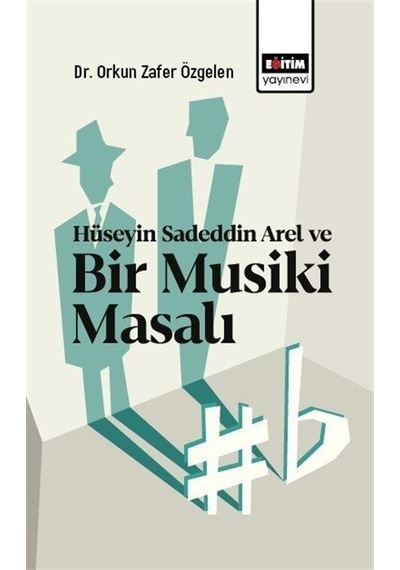 Hüseyin Sadeddin Arel Ve Bir Musiki Masalı / Orkun Zafer Özgelen