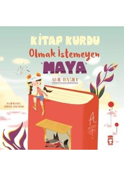 Kitap Kurdu Olmak İstemeyen Maya - Anıl Basılı - Timaş Çocuk