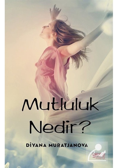 Mutluluk Nedir? - Diyana Muratjanova - Gece Kitaplığı