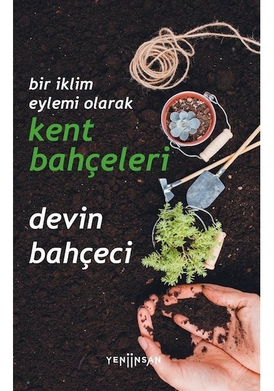 Bir İklim Eylemi Olarak Kent Bahçeleri - Devin Bahçeci - Yeni İnsan Yayınevi