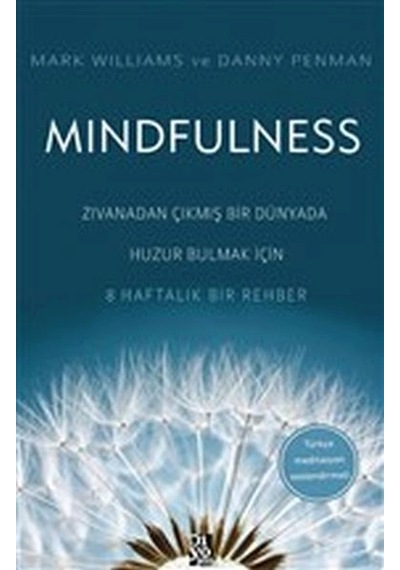 Mindfulness - Zıvanadan Çıkmış Bir Dünyada Huzur Bulmak İçin 8 Haftalık Bir Rehber