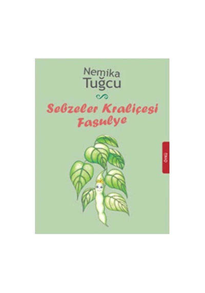 Sebzeler Kraliçesi Fasulye - Nemika Tuğcu