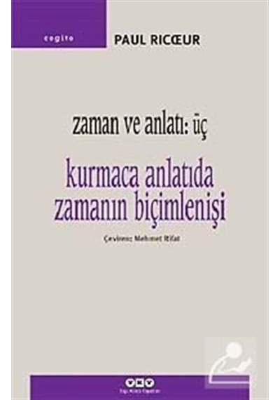 Zaman ve Anlatı: Üç - Kurmaca Anlatıda Zamanın Biçimlenişi - Paul Ricoeur - Yapı Kredi Yayınları