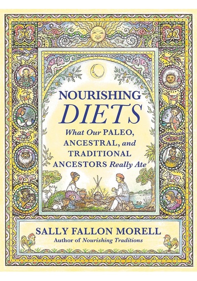 Nourishing Diets: How Paleo, Ancestral And Traditional Peoples Really Ate