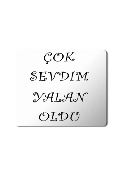 Çok Sevdim Yalan Oldu Baskılı Mousepad Mouse Pad