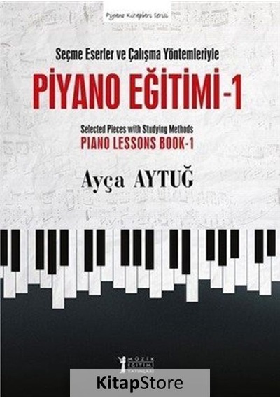 Piyano Eğitimi 1 - Ayça Aytuğ - Müzik Eğitimi Yayınları