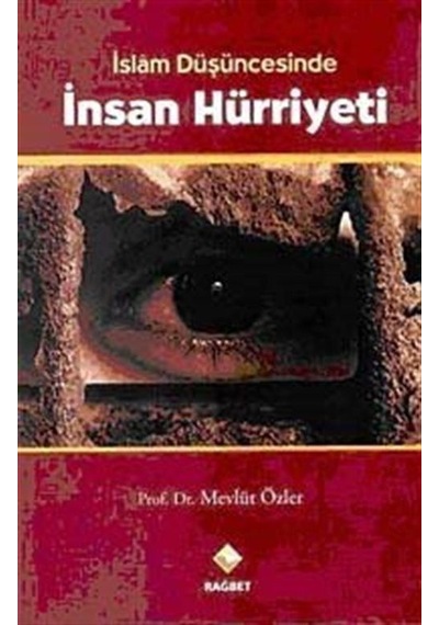 İslam Düşüncesinde İnsan Hürriyeti - Mevlüt Özler - Rağbet Yayınları