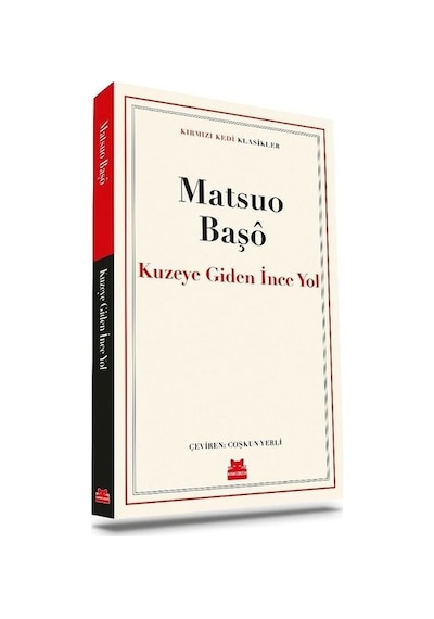 Kuzeye Giden İnce Yol - Kırmızı Kedi Klasikler - Matsuo Başo - Kırmızı Kedi