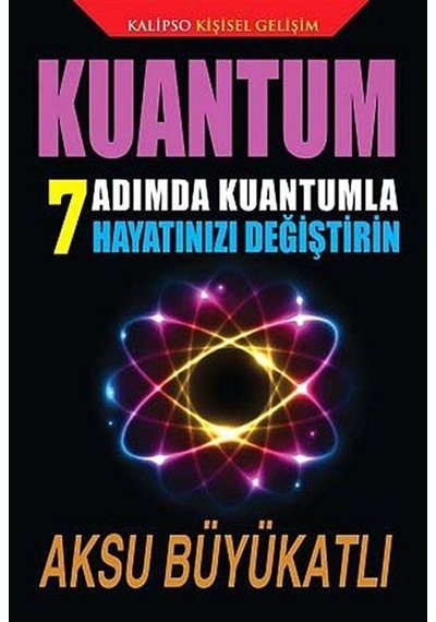 Kuantum 7 Adımda Kuantumla Hayatınızı Değiştirin / Aksu Büyükatlı