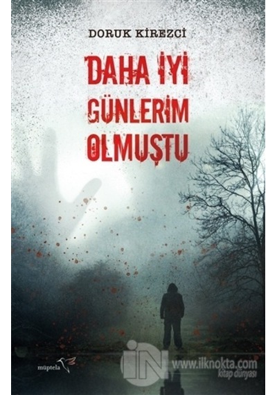 Daha İyi Günlerim Olmuştu - Doruk Kirezci - Müptela Yayınları
