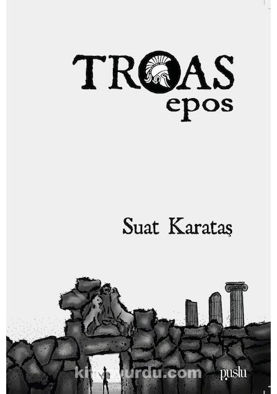 Troas Epos - Suat Karataş - Puslu Yayıncılık