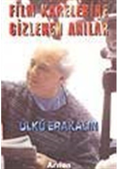 Film Karelerine Gizlenen Anılar / Ülkü Erakalın
