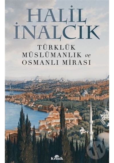 Türklük Müslümanlık ve Osmanlı Mirası - Halil İnalcık