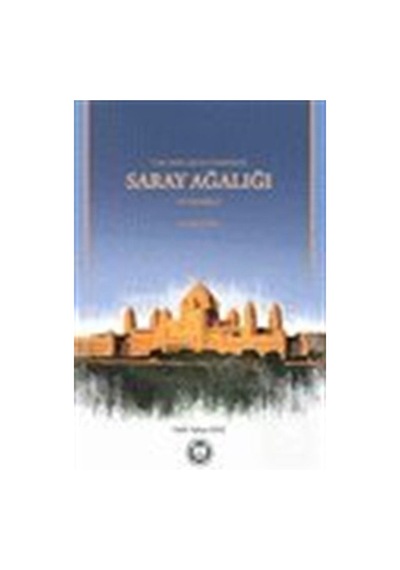 Türk Memlükler Döneminde Saray Ağalığı Üstadarlık  - Fatih Yahya Ayaz  - M. Ü. İlahiyat Fakültesi Vakfı Yayı