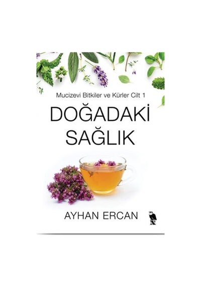 Doğadaki Sağlık Mucizevi Bitkiler Ve Kürler Cilt 1 / Ayhan Ercan