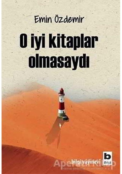 O İyi Kitaplar Olmasaydı -  Emin Özdemir -  Bilgi Yayınevi