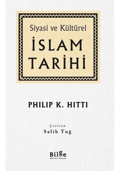 Siyasi ve Kültürel İslam Tarihi - Philip K. Hitti - Bilge Kültür Sanat