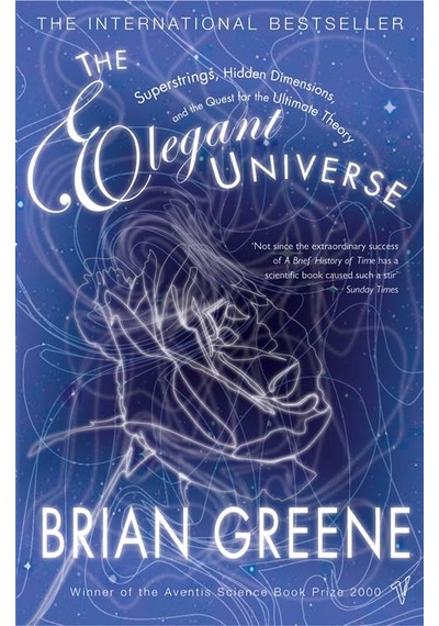 The Elegant Universe: Superstrings, Hidden Dimensions, And The Quest For The Ultimate Theory