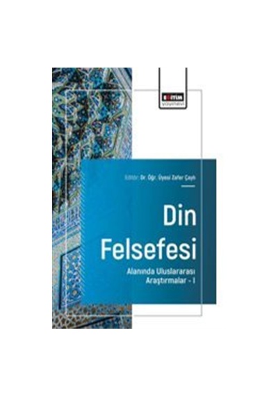 Din Felsefesi Alanında Uluslararası Araştırmalar I / Zafer Çaylı