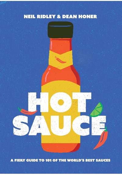 Hot Sauce: A Fiery Guide To 101 Of The World's Best Sauces