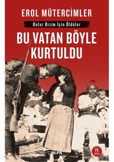 Bu Vatan Böyle Kurtuldu - Erol Mütercimler - Alfa Yayıncılık