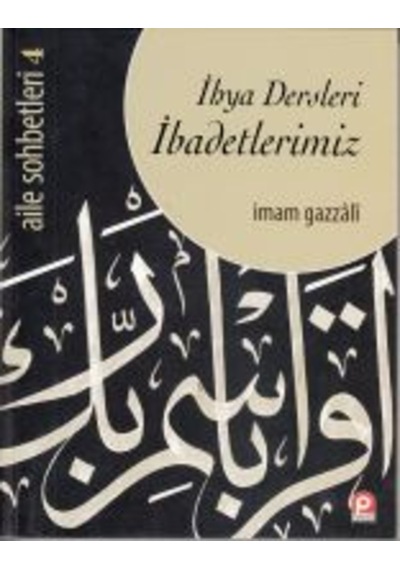 Ihya Dersleri Ibadetlerimiz- Aile Sohbetleri-4 Imam Gazali