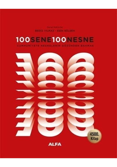 100 Sene 100 Nesne - Cumhuriyete Nesnelerin Gözünden Bakmak - 4500. Kitap- Alfa Yayıncılık