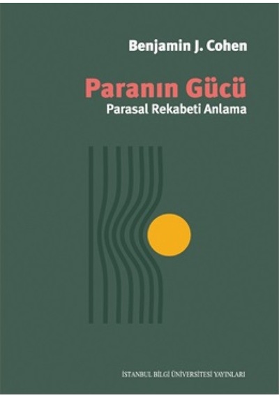 Paranın Gücü - Parasal Rekabeti Anlama - Benjamin J. Cohen - İstanbul Bilgi Üniv.Yayınları